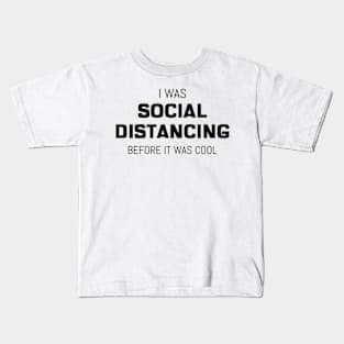 I Was Social Distancing Before It Was Cool Kids T-Shirt